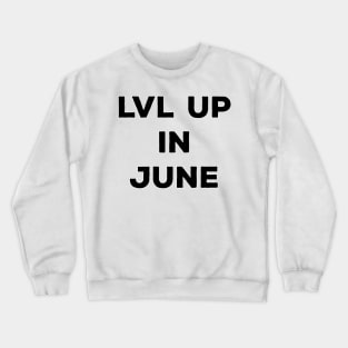 Lvl Up in June - Birthday Geeky Gift Crewneck Sweatshirt